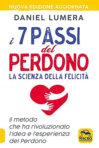 I 7 passi del perdono. La scienza della felicità. Un metodo rivoluzionario per guarire e realizzarsi. Nuova ediz. I 7 passi del perdono. La scienza della felicità. Un metodo rivoluzionario per guarire e realizzarsi. Nuova ediz. von Macro Edizioni
