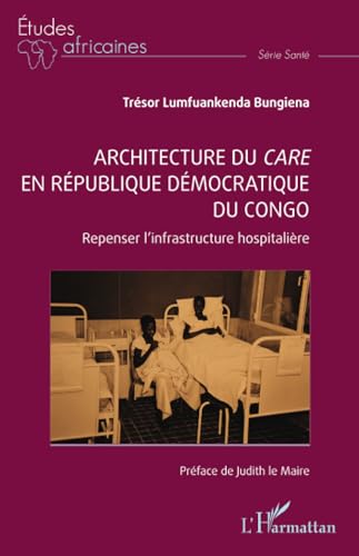 Architecture du care en République démocratique du Congo: Repenser l’infrastructure hospitalière von Editions L'Harmattan