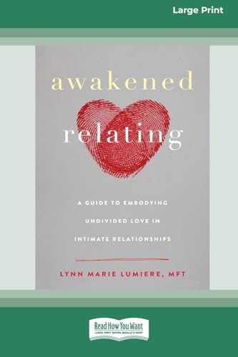 Awakened Relating: A Guide to Embodying Undivided Love in Intimate Relationships (16pt Large Print Format) von ReadHowYouWant
