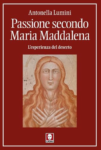 Passione secondo Maria Maddalena. L'esperienza del deserto (I pellicani) von Lindau