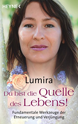 Du bist die Quelle des Lebens: Fundamentale Werkzeuge der Erneuerung und Verjüngung