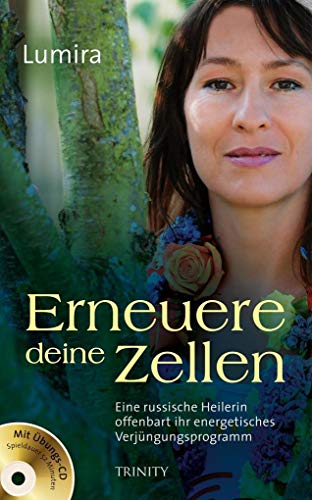 Erneuere deine Zellen: Eine russische Heilerin offenbart ihr energetisches Verjüngungsprogramm. Mit Übungs-CD (Spieldauer: 52 Minuten) von TRINITY