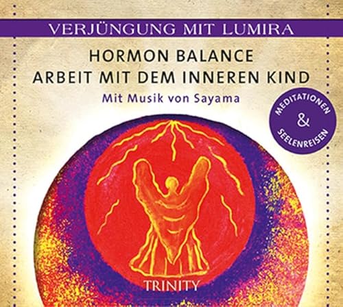Verjüngung mit Lumira. Hormon-Balance . Arbeit mit dem inneren Kind: Mit Musik von Sayama Meditationen & Seelenreisen von TRINITY