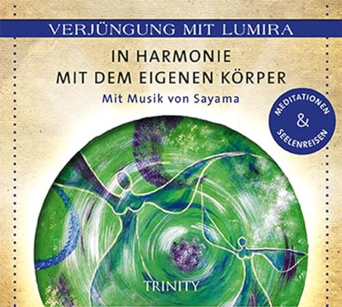 Verjüngung mit Lumira. In Harmonie mit dem eigenen Körper: Mit Musik von Sayama Meditationen & Seelenreisen von TRINITY