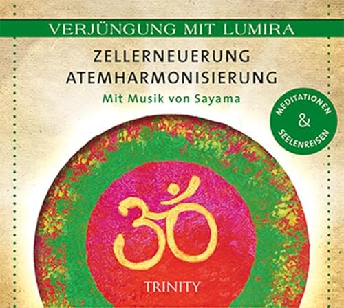 Verjüngung mit Lumira. Zellerneuerung . Atemharmonisierung: Mit Musik von Sayama Meditationen & Seelenreisen von TRINITY
