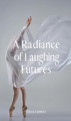A Radiance of Laughing Futures von Swan Charm Publishing