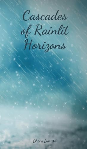 Cascades of Rainlit Horizons von Swan Charm Publishing