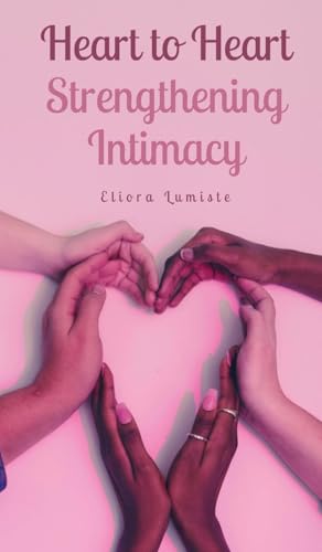 Heart to Heart: Strengthening Intimacy von Swan Charm Publishing