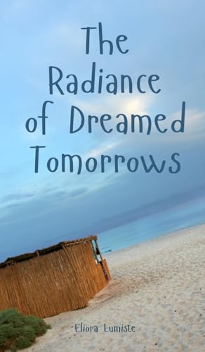 The Radiance of Dreamed Tomorrows von Swan Charm Publishing