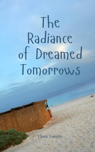 The Radiance of Dreamed Tomorrows von Swan Charm Publishing
