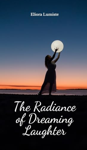 The Radiance of Dreaming Laughter von Swan Charm Publishing