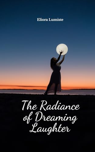 The Radiance of Dreaming Laughter von Swan Charm Publishing