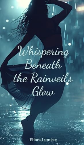 Whispering Beneath the Rainveil's Glow von Swan Charm Publishing