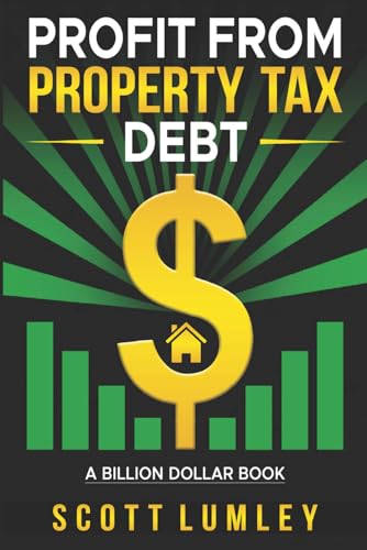 Profit from Property Tax Debt: A Step-by-Step Guide to Acquiring Distressed Real Estate and Building Wealth von Independently published