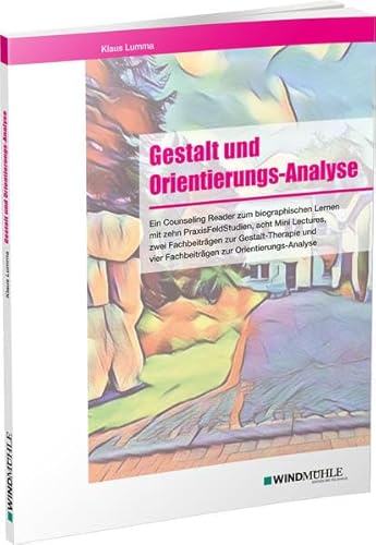 Gestalt und Orientierungs-Analyse: Ein Counseling Reader zum biographischen Lernen