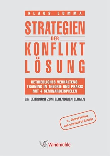 Strategien der Konfliktlösung: Betriebliches Verhaltenstraining in Theorie und Praxis mit 4 Seminarbeispielen - Ein Lehrbuch zum lebendigen Lernen