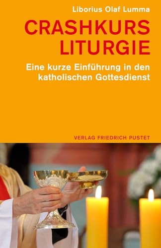 Crashkurs Liturgie: Eine kurze Einführung in den katholischen Gottesdienst von Pustet, F