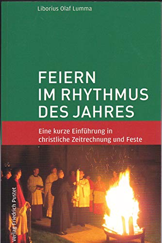 Feiern im Rhythmus des Jahres: Eine kurze Einführung in christliche Zeitrechnung und Feste von Pustet, Regensburg