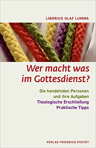 Wer macht was im Gottesdienst?: Die handelnden Personen und ihre Aufgaben von Pustet, Friedrich GmbH