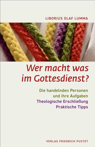 Wer macht was im Gottesdienst?: Die handelnden Personen und ihre Aufgaben