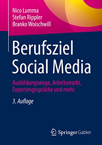 Berufsziel Social Media: Ausbildungswege, Arbeitsmarkt, Expertengespräche und mehr von Springer Gabler