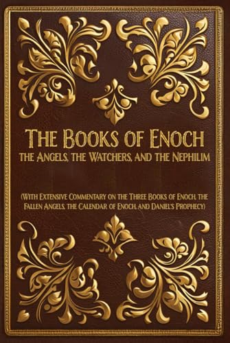 The Books of Enoch: The Angels, The Watchers and The Nephilim: (With Extensive Commentary on the Three Books of Enoch, the Fallen Angels, the Calendar of Enoch, and Daniel's Prophecy) von Fifth Estate
