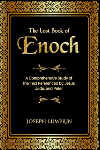 The Lost Book of Enoch: A Comprehensive Study of the Text Referenced by Jesus, Jude, and Peter von Independently published