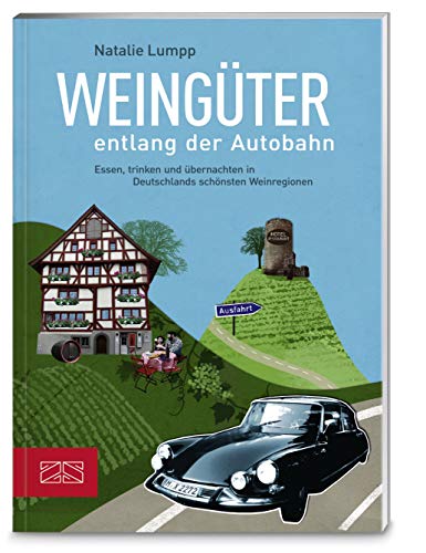 Weingüter entlang der Autobahn: Essen, trinken und übernachten in Deutschlands schönsten Weinregionen