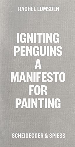 Igniting Penguins: A Manifesto for Painting