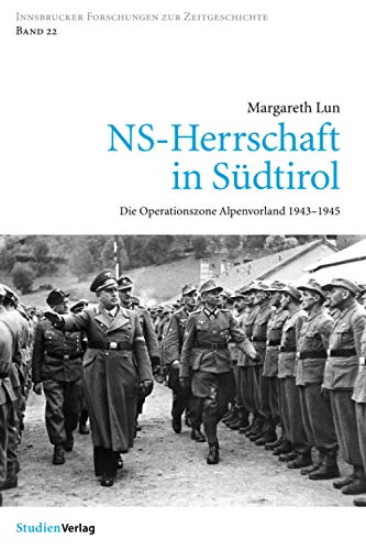 NS-Herrschaft in Südtirol: Die Operationszone Alpenvorland 1943-1945 (Innsbrucker Forschungen zur Zeitgeschichte, Band 22)