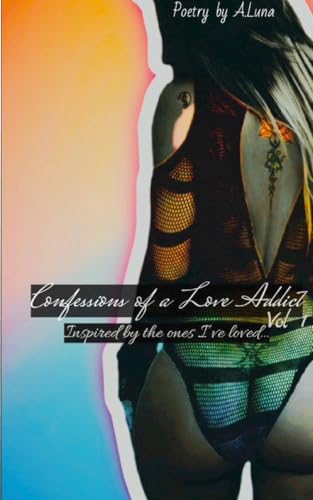 Confessions of a Love Addict Vol 1: Inspired by the ones I've loved... von Lulu.com
