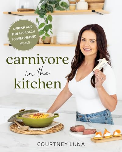Carnivore in the Kitchen: A Fresh and Fun Approach to Meat-Based Meals von Victory Belt Publishing