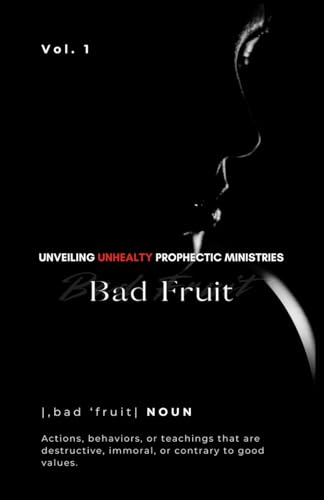 Unveiling Unhealthy Prophetic Ministries: Bad Fruit (Unveiling Unhealty Prophectic Ministries, Band 1) von Self Published
