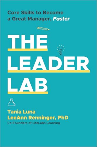 The Leader Lab: Core Skills to Become a Great Manager, Faster The Leader Lab: Core Skills to Become a Great Manager, Faster von Wiley