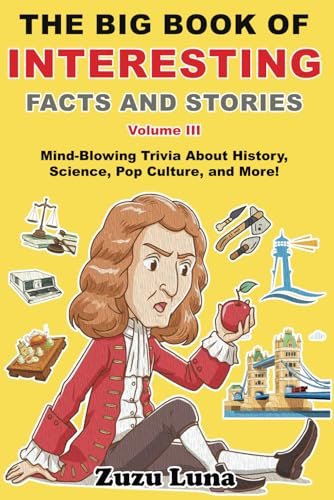 The Big Book of Interesting Facts and Stories (Volume III): Mind-Blowing Trivia About History, Science, Pop Culture, and More! von Independently published