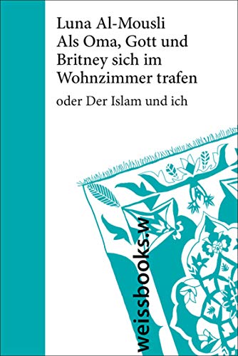 Als Oma, Gott und Britney sich im Wohnzimmer trafen: oder Der Islam und ich. Mit Illustrationen der Autorin Als Oma, Gott und Britney sich im Wohnzimmer trafen: oder Der Islam und ich. Mit Illustrationen der Autorin