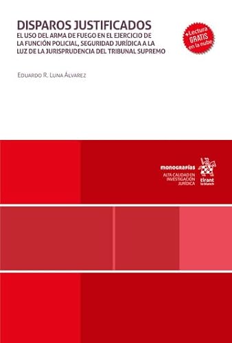 Disparos justificados. El uso del arma de fuego en el ejercicio de la función policial, seguridad política a la luz (Monografías) von Editorial Tirant lo Blanch