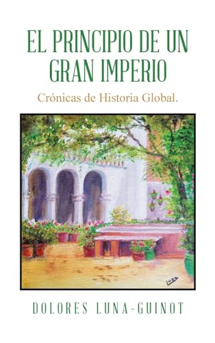 El principio de un Gran Imperio: Crónicas de Historia Global. von Palibrio