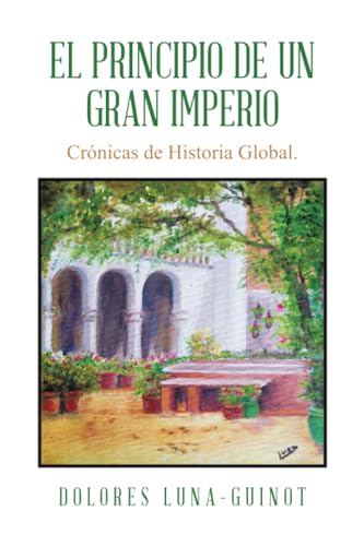 El principio de un Gran Imperio: Crónicas de Historia Global. von Palibrio