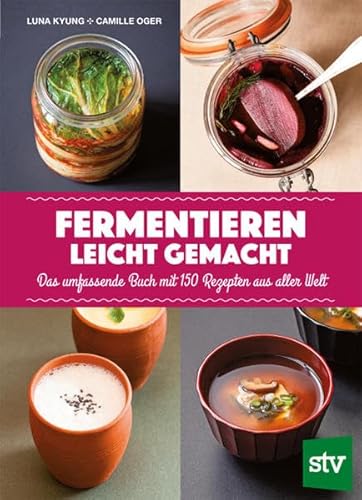 Fermentieren leicht gemacht: Das umfassende Buch mit 150 Rezepten aus aller Welt von Stocker Leopold Verlag