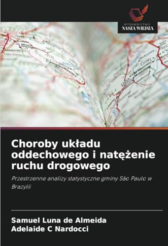 Choroby układu oddechowego i natężenie ruchu drogowego: Przestrzenne analizy statystyczne gminy São Paulo w Brazylii von Wydawnictwo Nasza Wiedza