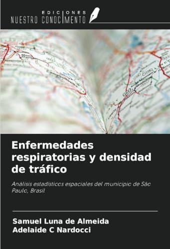 Enfermedades respiratorias y densidad de tráfico: Análisis estadísticos espaciales del municipio de São Paulo, Brasil von Ediciones Nuestro Conocimiento
