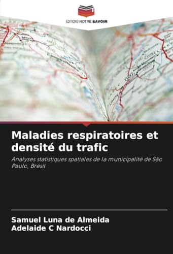 Maladies respiratoires et densité du trafic: Analyses statistiques spatiales de la municipalité de São Paulo, Brésil von Editions Notre Savoir