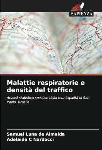 Malattie respiratorie e densità del traffico: Analisi statistica spaziale della municipalità di San Paolo, Brasile von Edizioni Sapienza