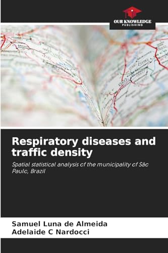 Respiratory diseases and traffic density: Spatial statistical analysis of the municipality of São Paulo, Brazil von Our Knowledge Publishing