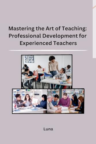 Mastering the Art of Teaching: Professional Development for Experienced Teachers von sunshine