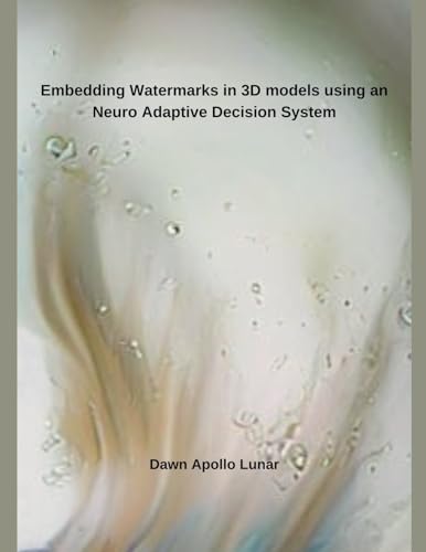 Embedding Watermarks in 3D models using an Neuro Adaptive Decision System von Independent Publisher