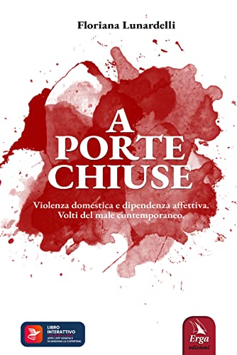 A porte chiuse. Violenza domestica e dipendenza affettiva. Volti del male contemporaneo. Con Contenuto digitale per accesso online von ERGA