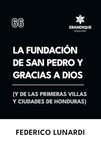 La fundación de San Pedro y Gracias a Dios (Y de las primeras villas y ciudades de Honduras) von Colección Erandique