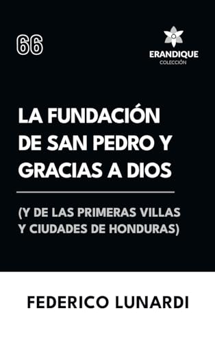 La fundación de San Pedro y Gracias a Dios (Y de las primeras villas y ciudades de Honduras) von Colección Erandique